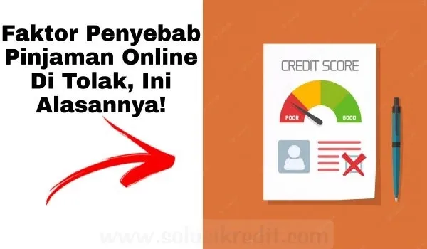 Faktor Penyebab Pinjaman Online Di Tolak, Ini Alasannya!